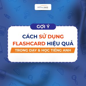 Cách sử dụng flashcard hiệu quả để học Tiếng Anh