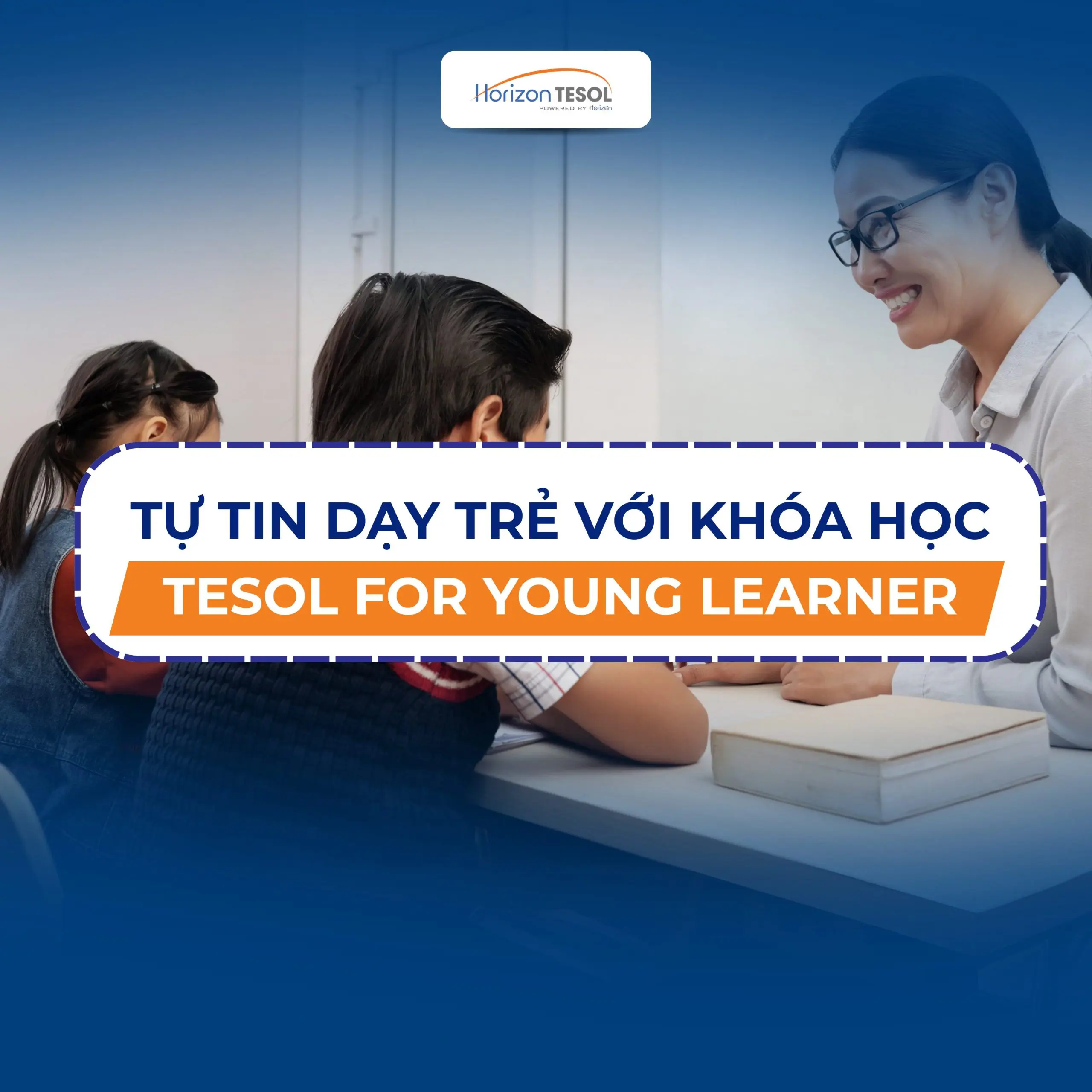 Dạy Tiếng Anh trẻ em hiệu quả với khóa học TESOL For Young Learners