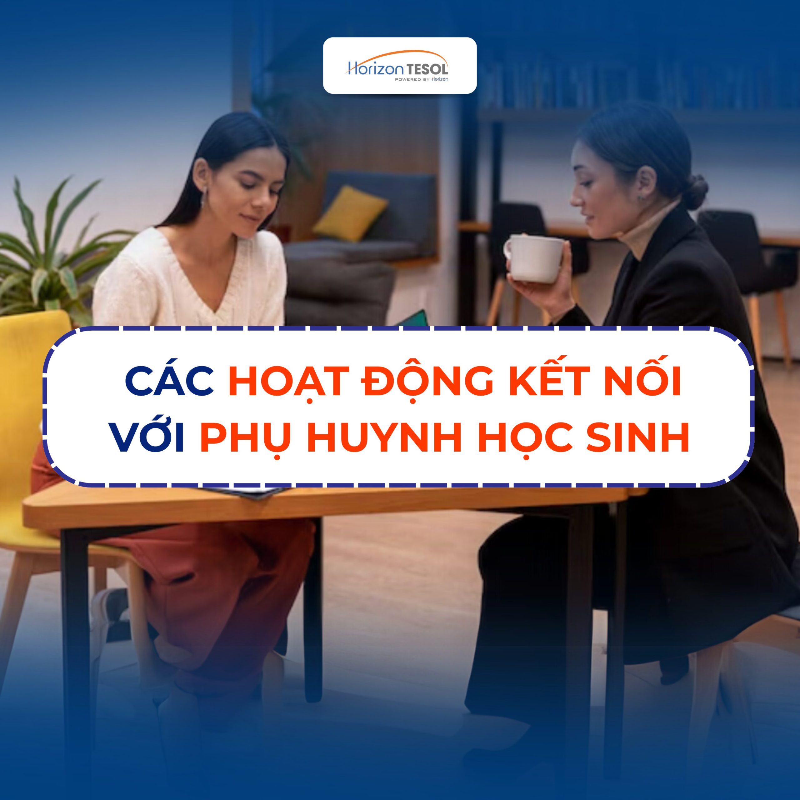 Hoạt động kết nối giáo viên và phụ huynh học sinh