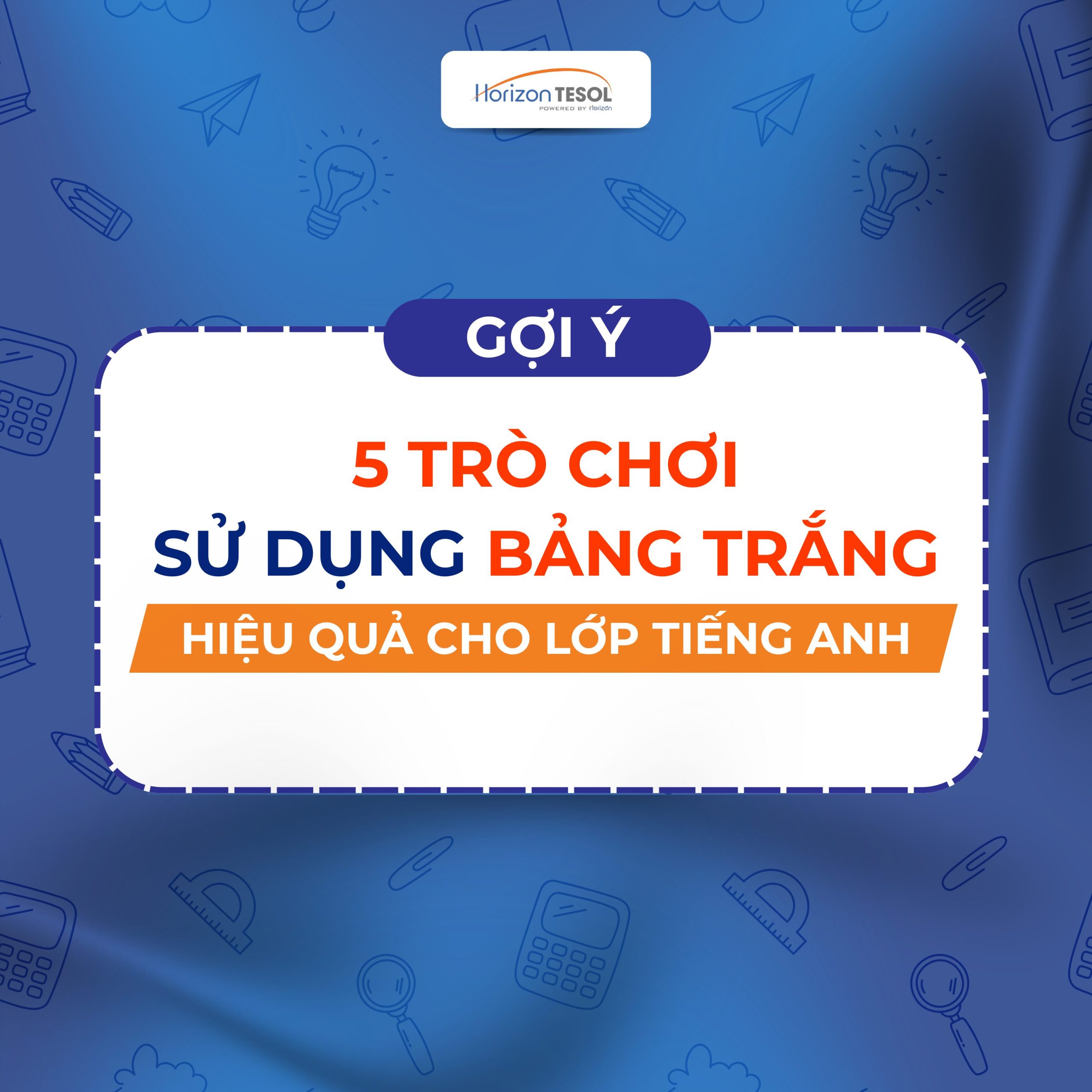 5 Game chơi trên bảng trắng hiệu quả dành cho lớp Tiếng Anh