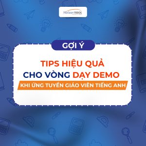 Tips dạy demo khi ứng tuyển trung tâm Anh ngữ
