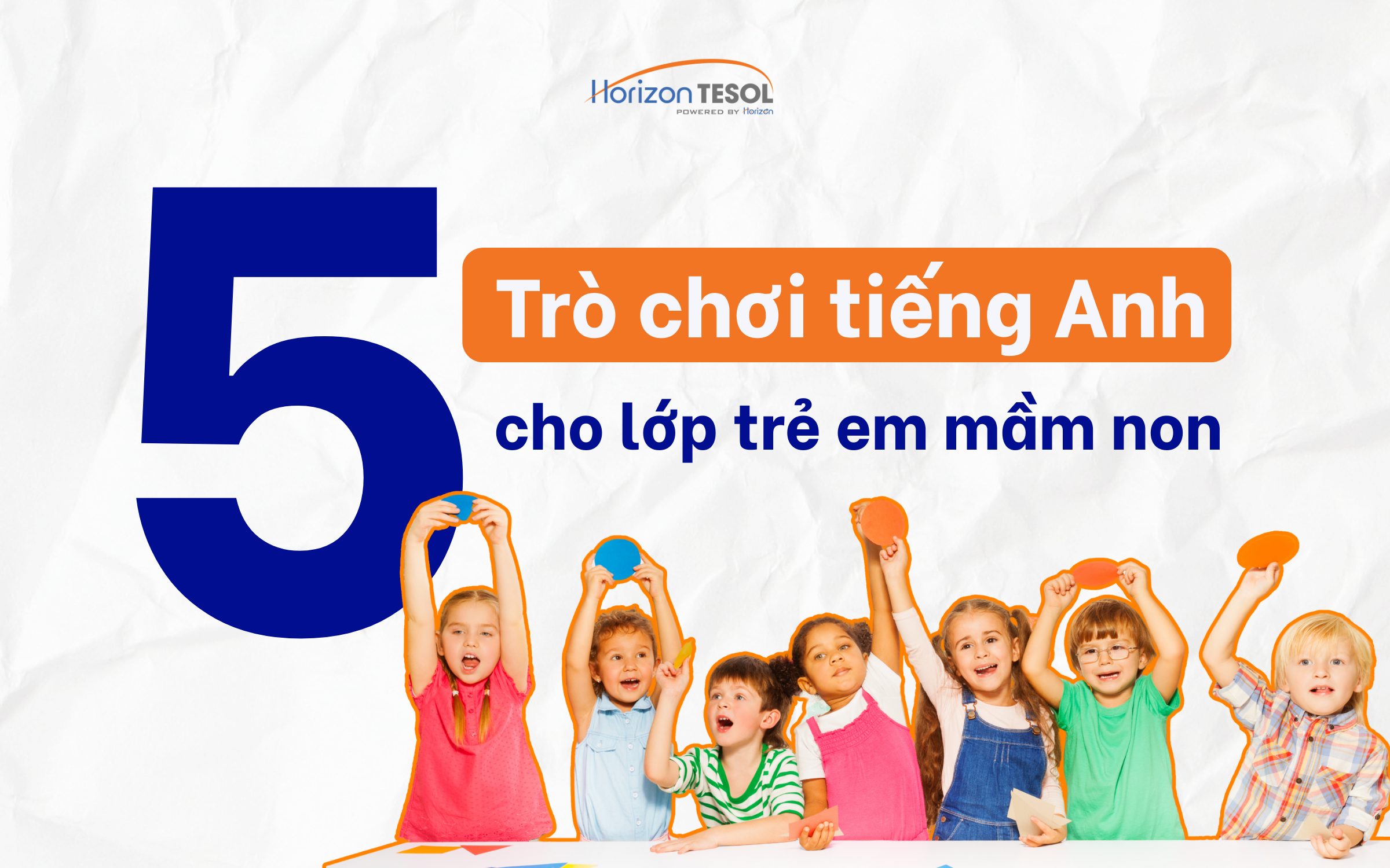 5 trò chơi cho lớp tiếng Anh mầm non